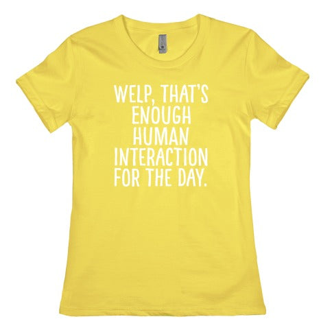 Welp, That's Enough Human Interaction for the Day Women's Cotton Tee